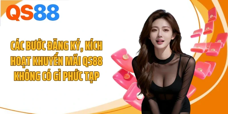 Các bước đăng ký, kích hoạt khuyến mãi QS88 không có gì phức tạp