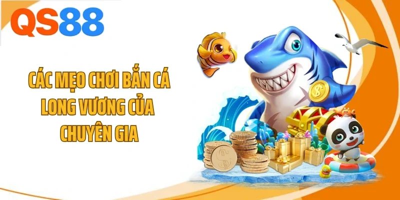 Các mẹo chơi bắn cá Long Vương của chuyên gia