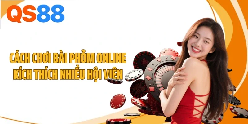 Cách chơi bài phỏm online kích thích nhiều hội viên