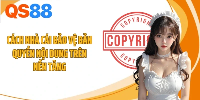 Cách nhà cái bảo vệ bản quyền nội dung trên nền tảng