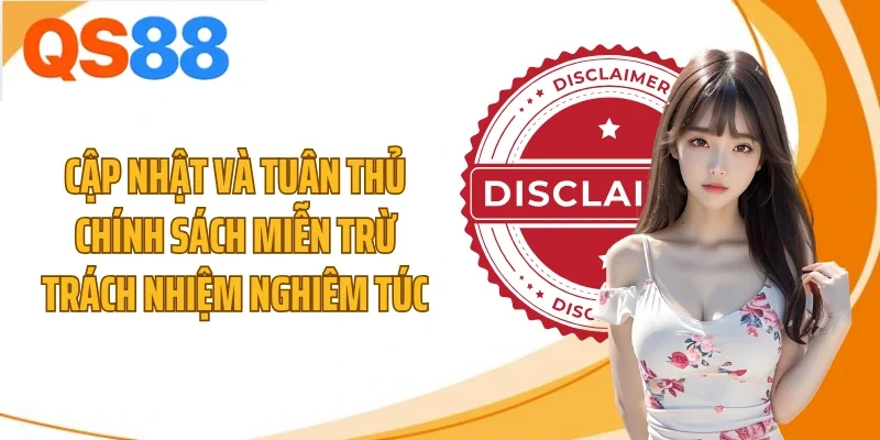 Cập nhật và tuân thủ chính sách miễn trừ trách nhiệm nghiêm túc
