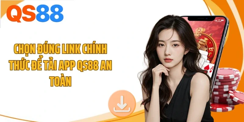 Chọn đúng link chính thức để tải app QS88 an toàn