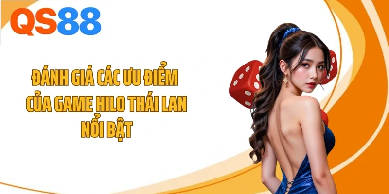 Đánh giá các ưu điểm của game Hilo Thái Lan nổi bật