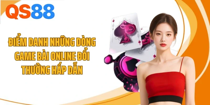 Điểm danh những dòng game bài online đổi thưởng hấp dẫn