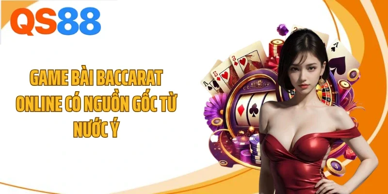 Game bài Baccarat online có nguồn gốc từ nước Ý