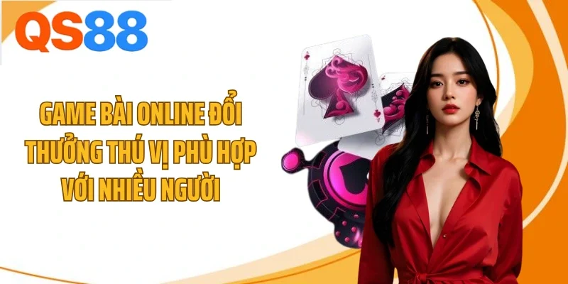 Game bài online đổi thưởng thú vị phù hợp với nhiều người