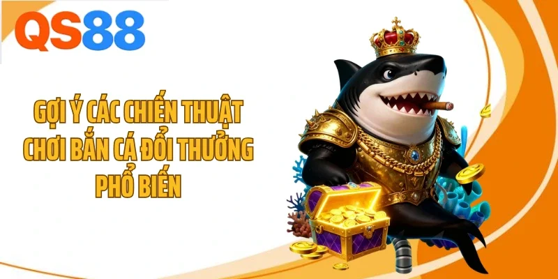 Gợi ý các chiến thuật chơi bắn cá đổi thưởng phổ biến