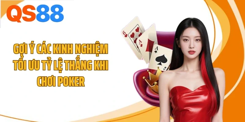 Gợi ý các kinh nghiệm tối ưu tỷ lệ thắng khi chơi poker