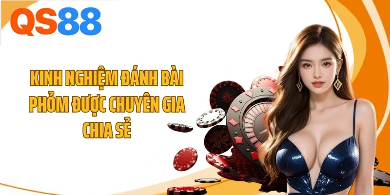 Kinh nghiệm đánh bài phỏm được chuyên gia chia sẻ