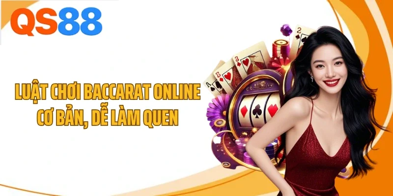 Luật chơi baccarat online cơ bản, dễ làm quen