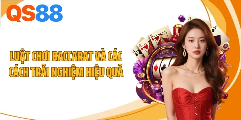 Luật chơi baccarat và các cách trải nghiệm hiệu quả