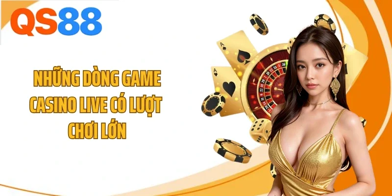 Những dòng game casino live có lượt chơi lớn