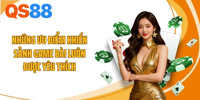 Những ưu điểm khiến sảnh game bài luôn được yêu thích