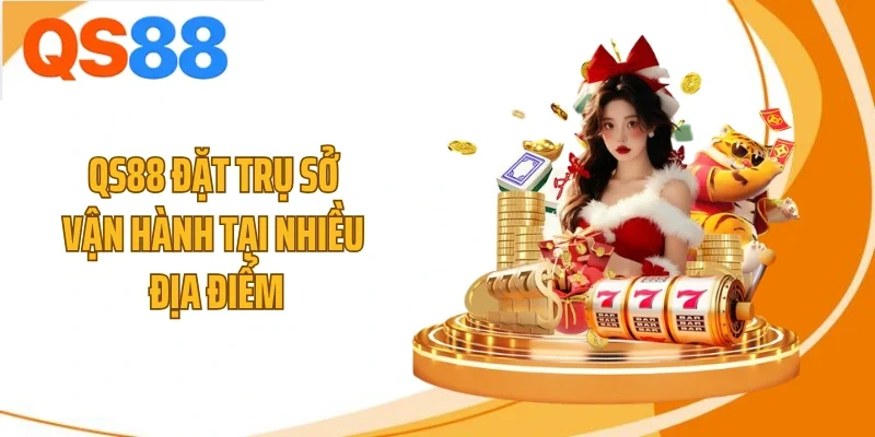 QS88 đặt trụ sở vận hành tại nhiều địa điểm