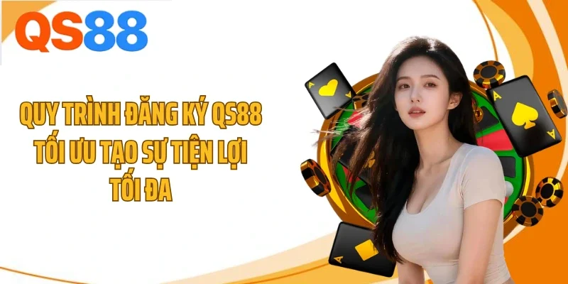 Quy trình đăng ký QS88 tối ưu tạo sự tiện lợi tối đa