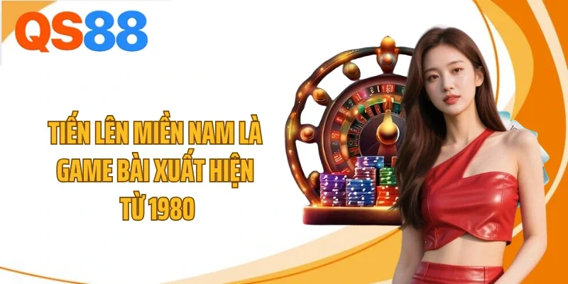 Tiến lên miền Nam là game bài xuất hiện từ 1980
