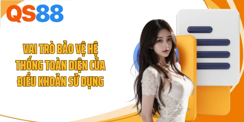 Vai trò bảo vệ hệ thống toàn diện của điều khoản sử dụng